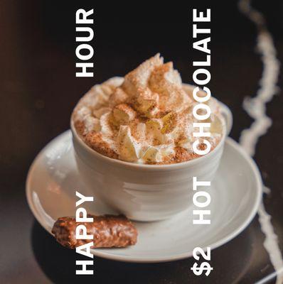 Happy Hour Hot Chocolate (12 oz) for $2 (From November 15th-February 15th Monday-Thursday 2:00pm-5:pm)