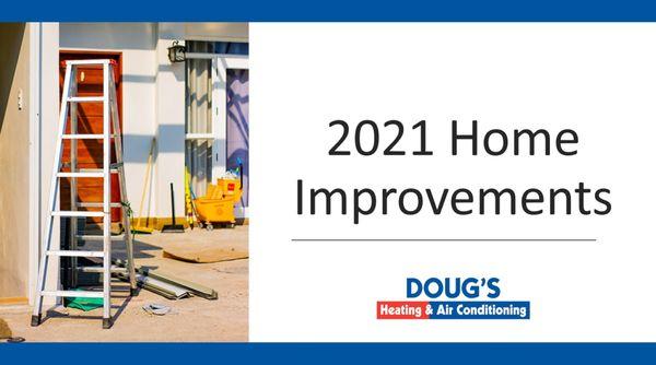 Learn More: https://dougsheatingandairconditioning.com/2021/01/28/2021-home-improvements/