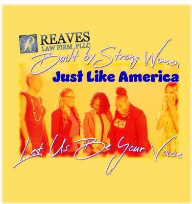 Reaves Law Firm was built by strong women, just like America.  Let us be your voice.