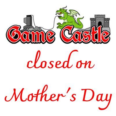 Game Castle will be closed Mother's Day to spend time with our family and friends