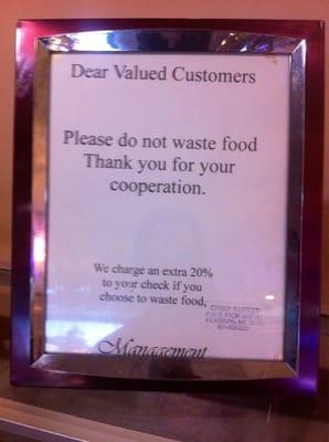 Really? If you 'waste' their food, you will have 20% surcharge added to your bill? Ridiculous!!