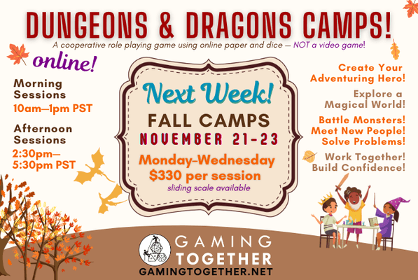 FALL BREAK CAMPS!
NEXT WEEK! Online!
November 21-23
Dungeons & Dragons!
2 session times.
ENROLLING THROUGH NOVEMBER 19th!