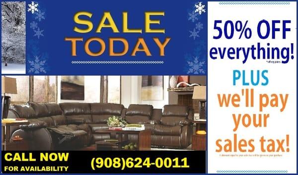 50% OFF STORE WIDE AND NOW WE WILL PAY YOUR TAX ON ANY ITEM THIS SALE WON'T LAST LONG FOR MORE INFO CALL (908) 624-0011