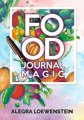 Food Journal Magic: A Daily Food & Fitness Diary to Create Lasting Weight Loss That Stays Off Without a Diet