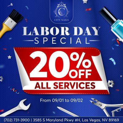 LABOR DAY SPECIAL
20% OFF ALL SERVICES
2 DAYS ONLY: From 09/01 to 09/02

Get your hands and feet looking fabulous with 20% OFF ALL