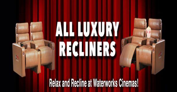 Waterworks Cinemas now has all luxury recliners!