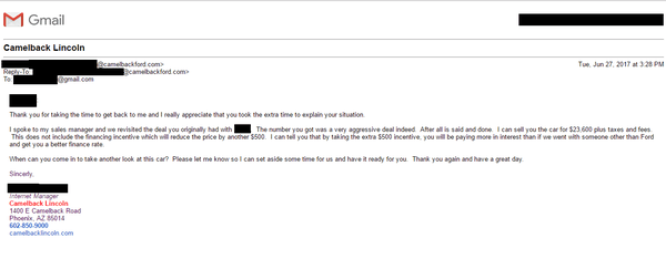 A prime example of bait and switch used by Camelback Ford Lincoln. 48 hours later was $5k higher, as the original offer was "impossible".