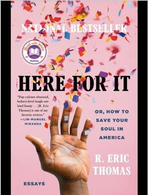 "Here For It" by R. Eric Thomas