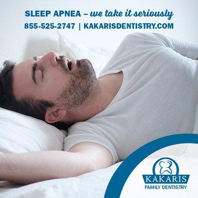 Sleep apnea - we take it seriously. Call 855-525-2747 today, or visit www.kakarisdentistry.com 24/7.