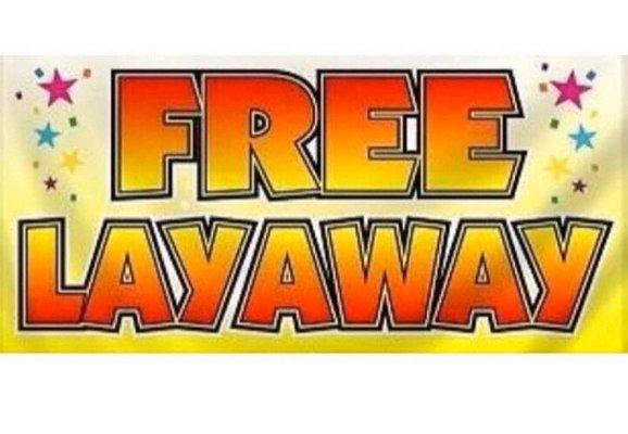 Free Layaway Available.  Never pay a Layaway Fee