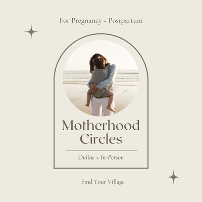 Motherhood Circles to help you find your village. In person and online.