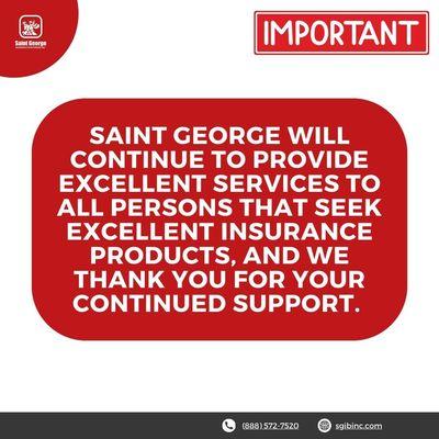 Saint George will continue to provide excellent services to all persons that seek excellent insurance products.