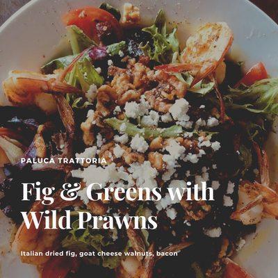 Try or Fig & Greens with Wild Prawns or Grilled Rosemary Chicken!