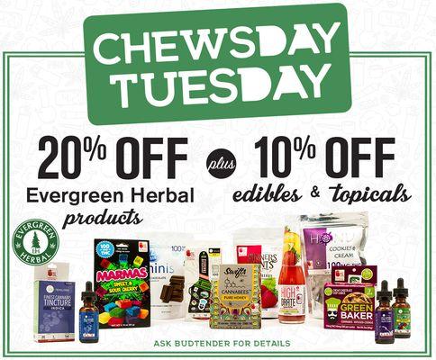 Chewsday Tuesday. 20% off Evergreen Herbal products plus 10% off edibles and topicals