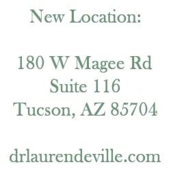 New Location (9/15/14):

180 W Magee Rd Ste 116
Tucson, AZ  85704

http://www.drlaurendeville.com