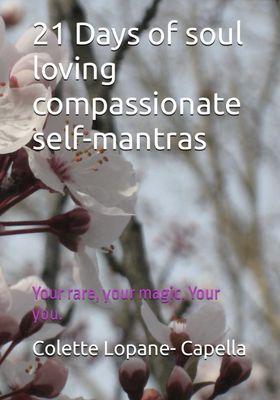 Colette's new book is out! 21 days of soul loving compassionate self- mantras !