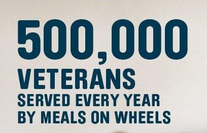 Meals on Wheels serves 500,000 Veterans every year.