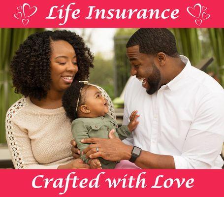 Protect the ones you love the most by having a life insurance policy that will take care of them if something unexpected should happen.