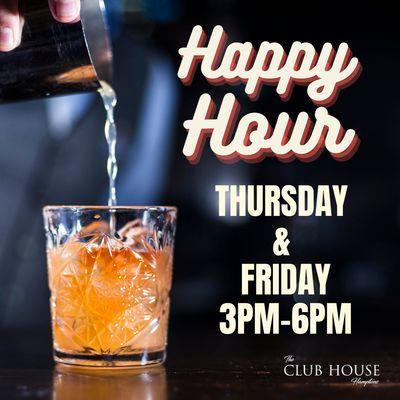 Happy Hour every Thursday & Friday 3pm-6pm.