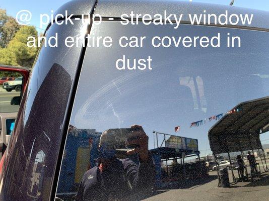 Streaks on window and car was dusty when picked up.