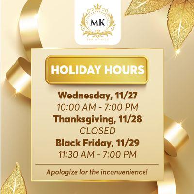 HOLIDAY HOURS 

Dear Valued Customers, 
We want to share our special holiday hours with you! 

 Wednesday, 11/27/2024: 10: