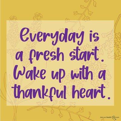 Quote: everyday is a fresh start. Wake up with a thankful heart.