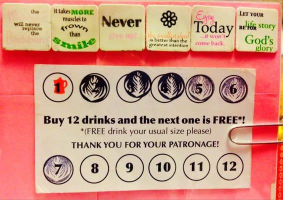 13th drink is free with stamp card. Also, I KEEP the stickers! Inspirational, motivational, spiritual. Small special touches!