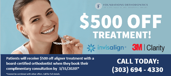 Invisalign + Clear Aligner Special! $500 Off Treatment When Patients Book Their Free Consult by 3/31/2020! Call For Details: (303)694-4330