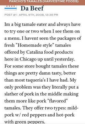 always pick some up at Tony's fresh market  The texter and the fresh Masa pork red are my favorite its just melts like a fresh baked bread.