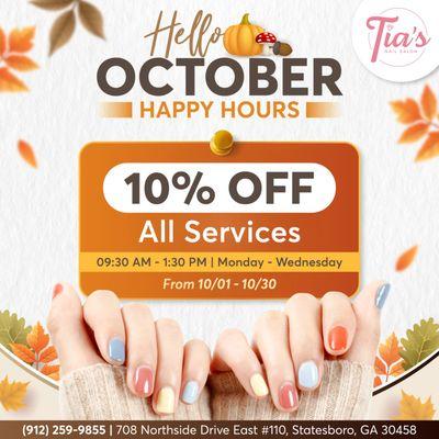 HELLO OCTOBER

 As we welcome this beautiful month!

HAPPY HOURS AT TIA'S NAILS SALON
 Enjoy 10% OFF All Services 
Every