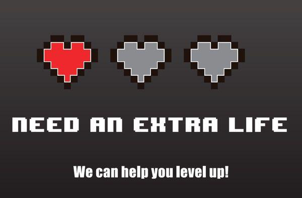 We can help you earn that extra life. Call us to learn more.