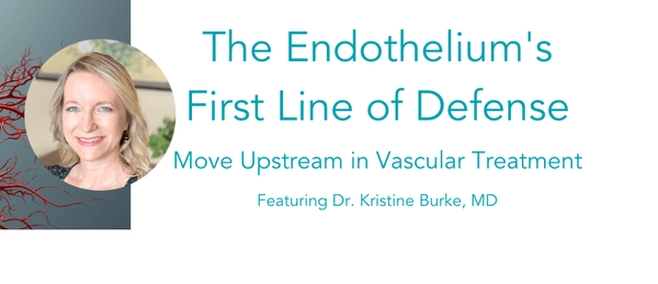 Dr. Burke as a speaker on the Arterosil webinar about "The Endothelium's First Line of Defense." Available at www.TrueHealthCFM.com