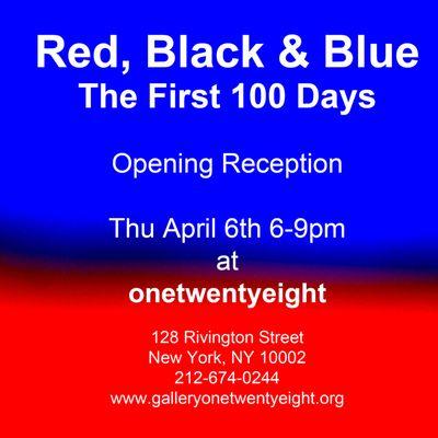 Red, Black & Blue - The First 100 Days APRIL 6 - 29, 2017 Opening Reception: Thursday, April 6, 2017, 6 to 9pm