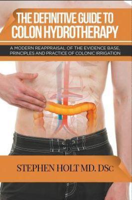 Stephen Holt, MD - Gastroenterologist - The Definitive Guide To Colon Hydrotherapy