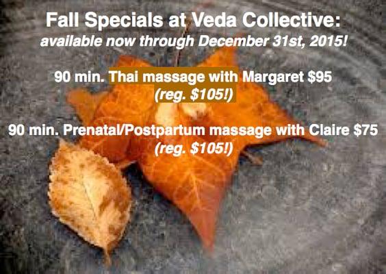 Fall Specials!    *90-min. Thai massage with Margaret $95 (reg. $105)   *90-min. Prenatal/Postpartum massage with Claire $75 (reg. $105)