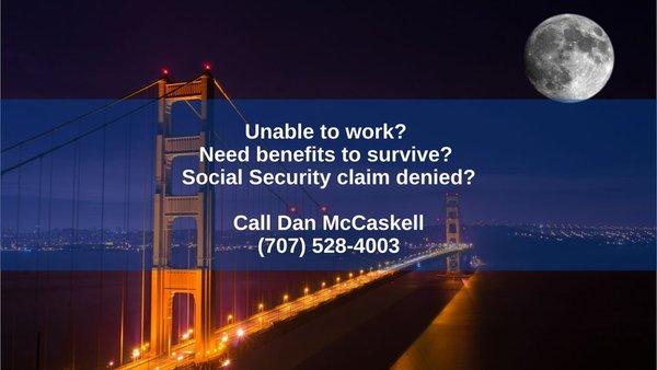 Are you unable to work due to disability? Get the benefits you need to survive. Call Dan McCaskell today (707) 528-4003