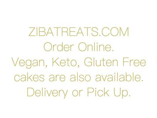 Order on our website at www.zibatreats.com . Vegan, keto and gluten free cakes are also available