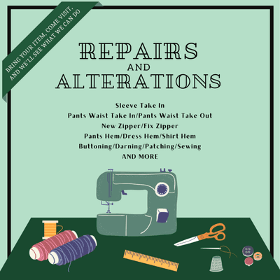 Repairs and Alterations: If you  are unsure if we can do it, please bring your item and come visit us. We'll see what we can do.