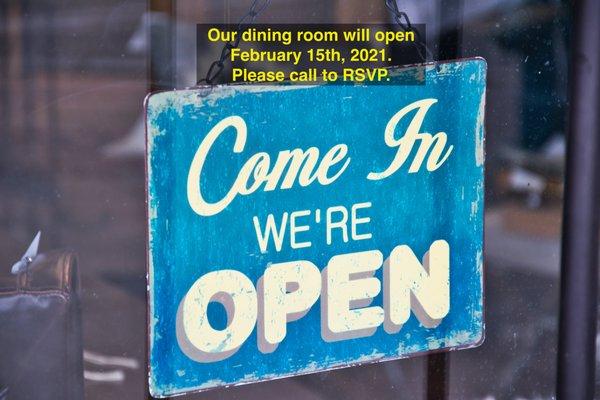 Our dining room will open February 15th. Please call to RSVP.