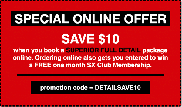 Book Online and Save $10 off your next "FULL" Detailing. Promo Code:  DETAILSAVE10