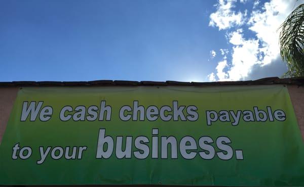 We cash checks PAYABLE TO YOUR BUSINESS!!