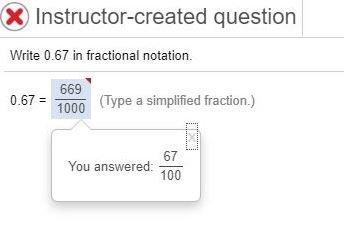 Apparently 0.67 as a fraction is 669/1000. Sent this to the instructor and he refused to acknowledge this was not the right answer.