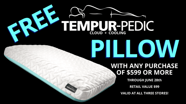 Free Tempur-Pedic Cloud+Cooling Pillow when you spend $599 or more. Valid through June 28th 2020 at any of our 3 stores!