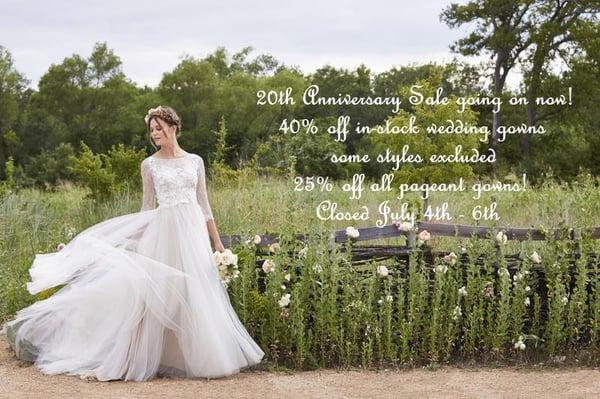 20th Anniversary Sale going on now!  40% off in-stock wedding gowns some styles excluded  25% off all pageant gowns!
 Closed July 4th - 6th