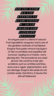 All of our facials include an enzyme peel