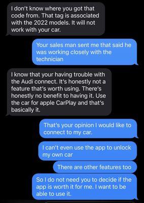 I simply asked to help connect my Audi app to my Audi MMI system. They had no clue what to do, they won't help anymore after their error.