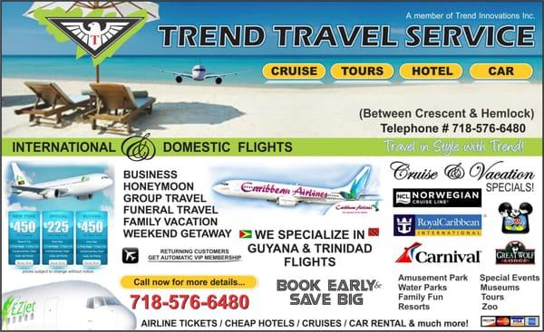 Trend Travel Service has cheap tickets to Guyana & Trinidad,  cruise packages to any part of the world. Tel 718-576-6480