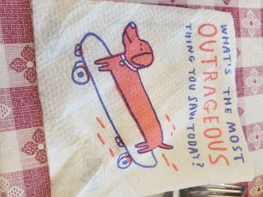 Look at these silly napkins. It just makes the place more memorable and unique