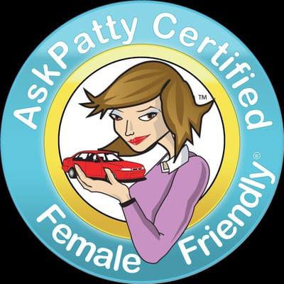 We're AskPatty Certified Female Friendly, and are held to a high level of customer satisfaction for women consumers