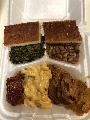 Meat Loaf, turnip greens, pinto beans, Mac and Cheese, cornbread and fried green tomatoes.